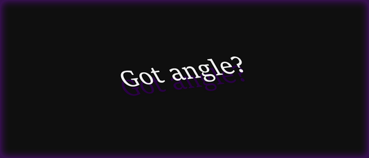 "Got angle?"